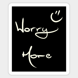 Worry More :) Magnet